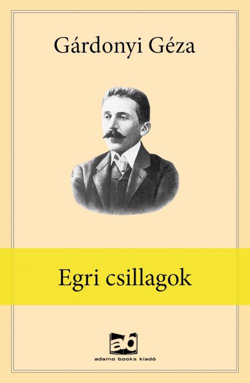 Cover of the book Egri ​csillagok by Gárdonyi Géza, Adamo Books