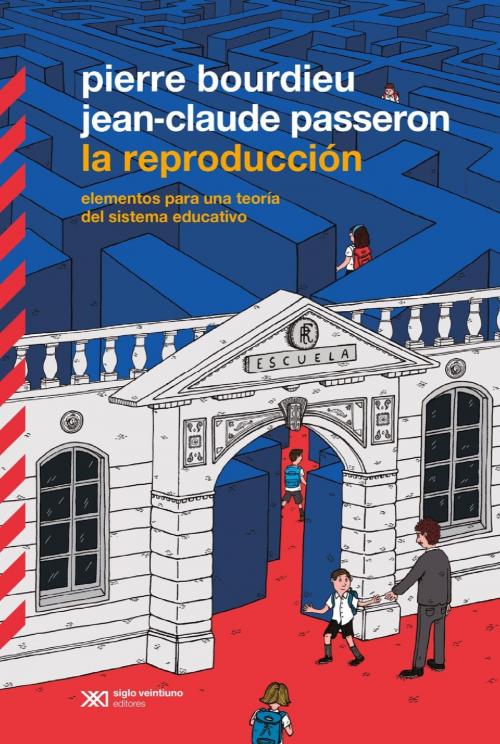 Cover of the book La reproducción: Elementos para una teoría del sistema educativo by Jean-Claude Passeron, Pierre Bourdieu, Siglo XXI Editores