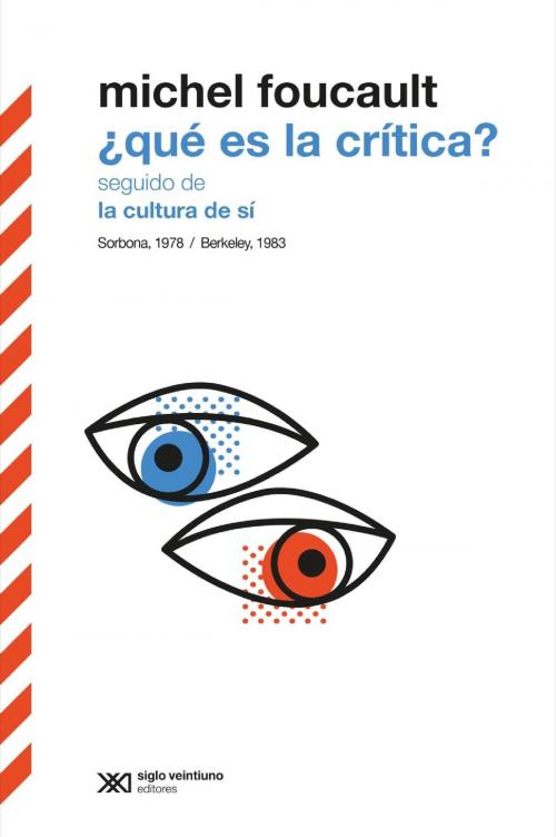 Cover of the book ¿Qué es la crítica? seguido de La cultura de sí. Sorbona, 1978 / Berkeley, 1983 by Edgardo Castro, Michel Foucault, Siglo XXI Editores