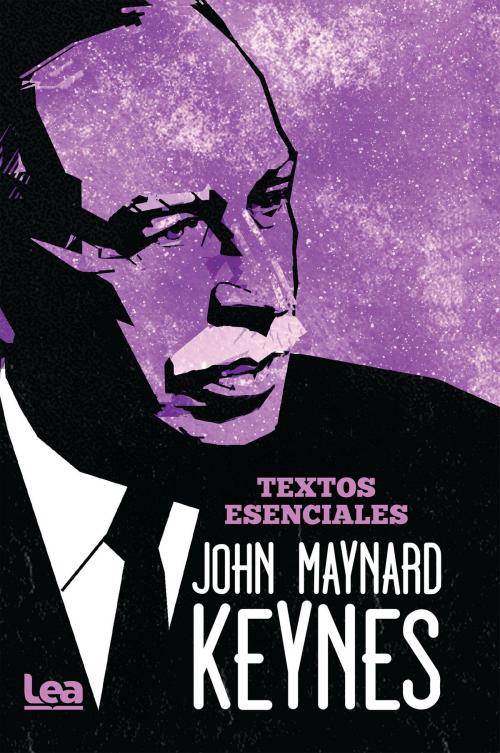 Cover of the book John Maynard Keynes - textos esenciales by John Maynard Keynes, Ediciones LEA