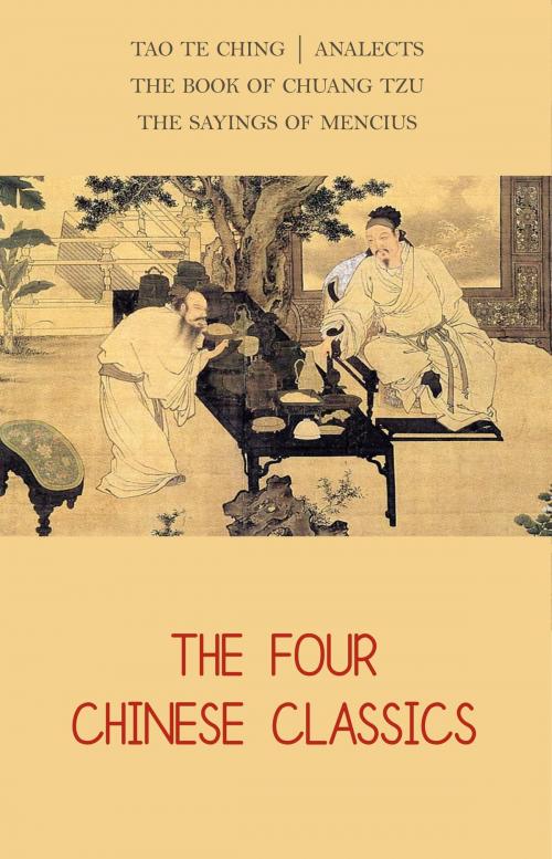 Cover of the book The Four Chinese Classics: Tao Te Ching, Analects, Chuang Tzu, Mencius by Lao Tzu, Confucius, Mencius, Chuang Tzu, Pandora's Box