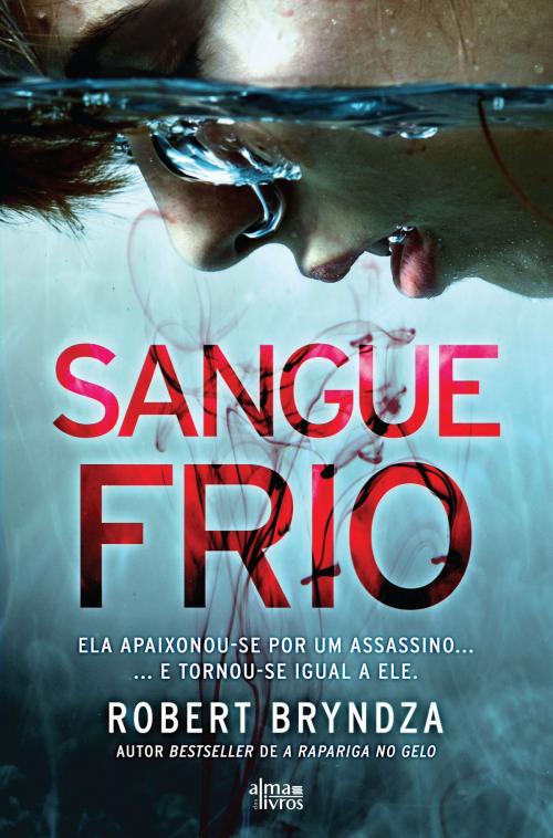 Cover of the book Sangue Frio by Robert Bryndza, Alma dos Livros