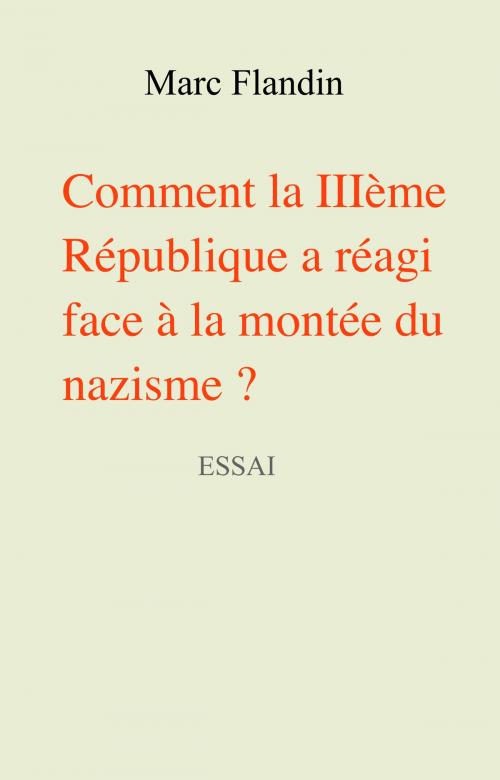 Cover of the book Comment la IIIème République a réagi face à la montée du nazisme ? by Marc Flandin, Librinova