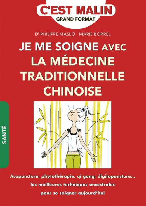 Cover of the book Je me soigne avec la médecine traditionnelle chinoise ! C'est malin by Marie Borrel, Philippe Maslo, Éditions Leduc.s