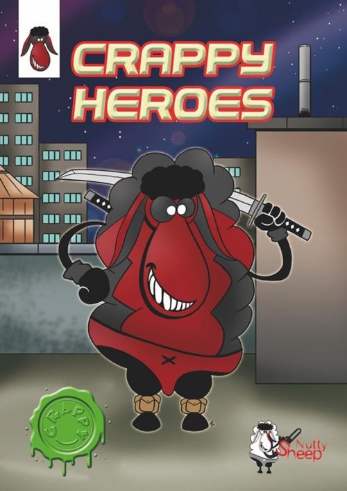 Cover of the book Crappy Heroes by Thomas Laurain, Clémence Chanel, Catherine Loiseau, Anne-Laure Guillaumat, Mickaël Auffray, Loïc Daverat, Thierry Soulard, Alice E.May, Céline Thomas, Bruno Demarbaix, Nutty Sheep