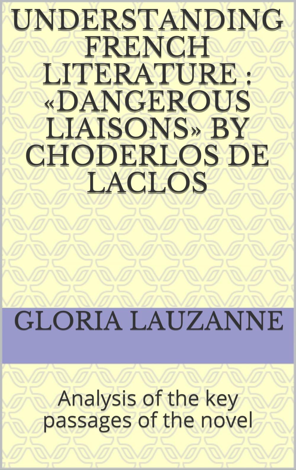 Big bigCover of Understanding french literature : «Dangerous liaisons» by Choderlos de Laclos
