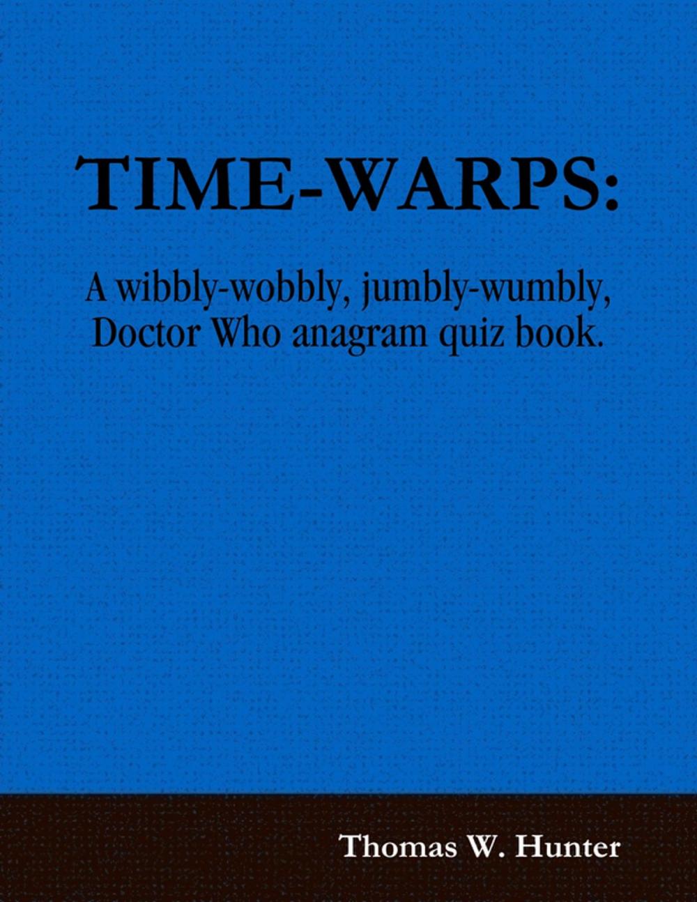 Big bigCover of Time-warps: A Wibbly-wobbly, Jumbly-wumbly Doctor Who Anagram Quiz Book