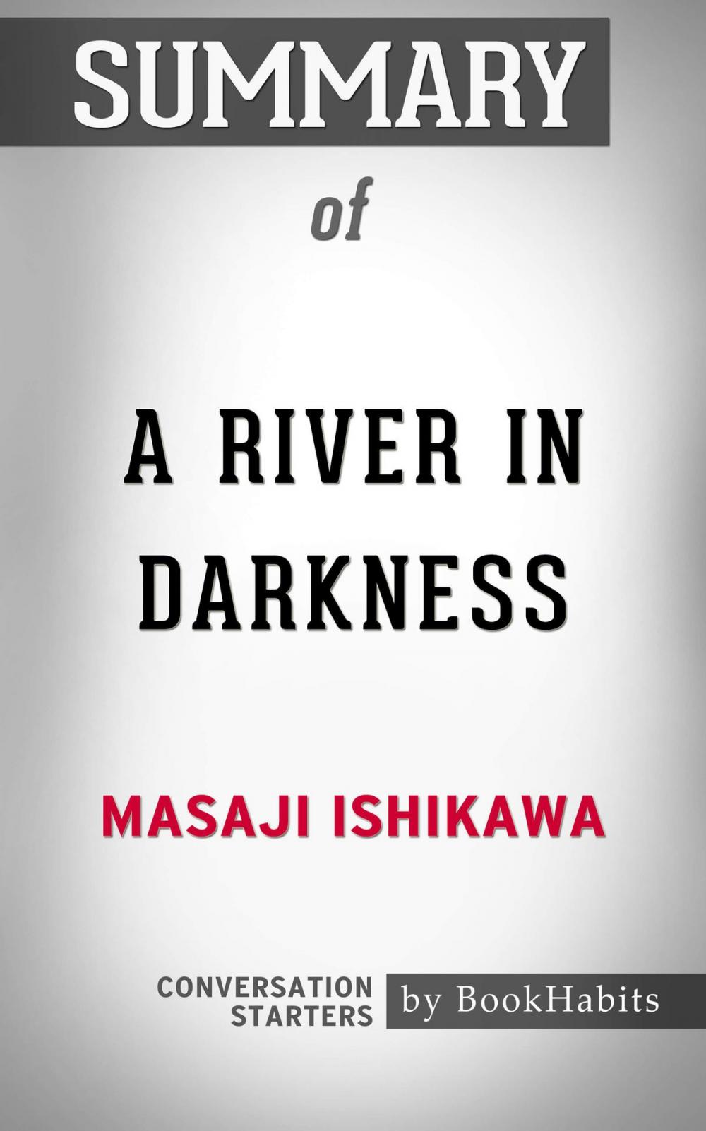 Big bigCover of Summary of A River in Darkness by Masaji Ishikawa | Conversation Starters