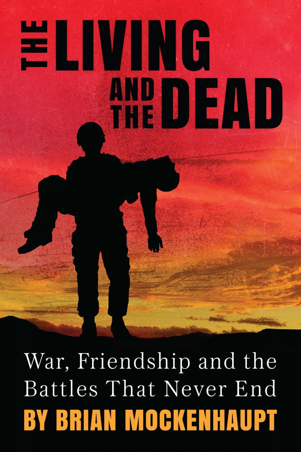 Big bigCover of The Living and the Dead: War, Friendship and the Battles That Never End