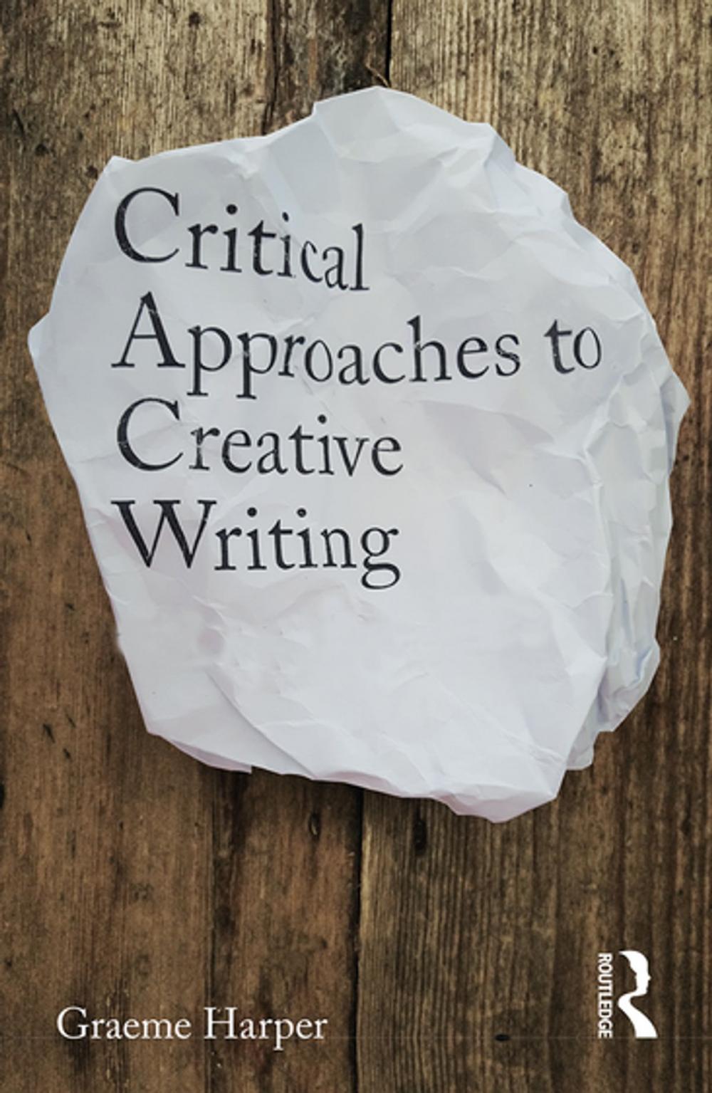 Big bigCover of Critical Approaches to Creative Writing