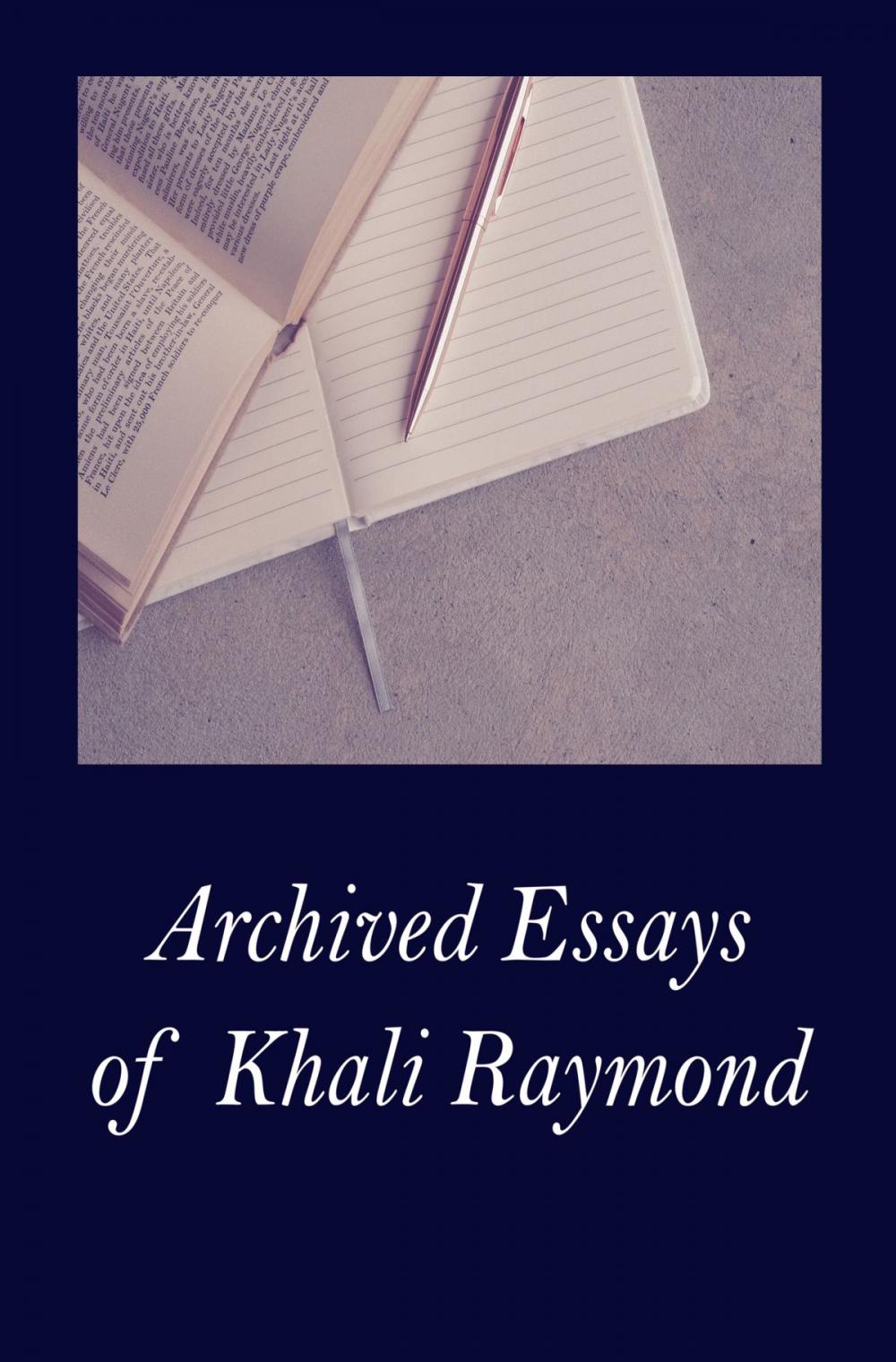 Big bigCover of Archived Essays of Khali Raymond