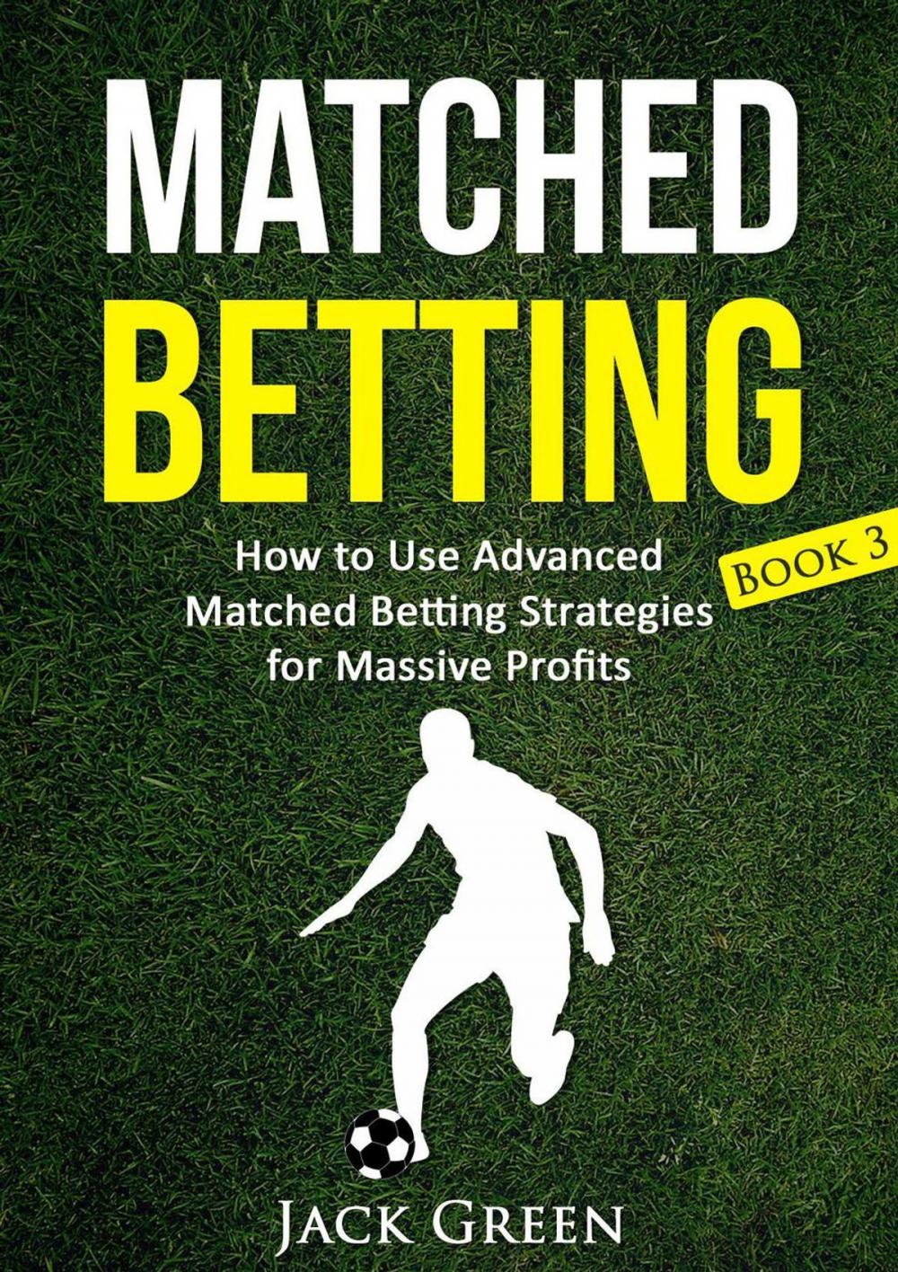 Big bigCover of Matched Betting Book 3 - How to Use Advanced Matched Betting Strategies for Massive Profits