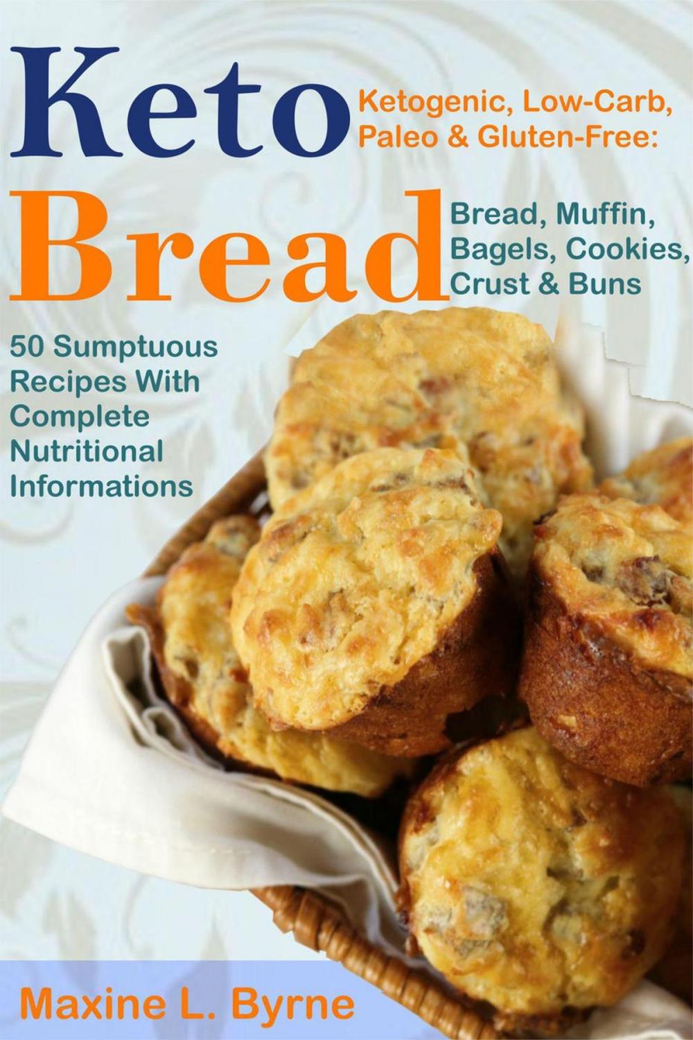 Big bigCover of Keto Bread: Ketogenic, Low-Carb, Paleo & Gluten-Free; Bread, Muffin, Bagels, Cookies, Crust & Buns Recipes