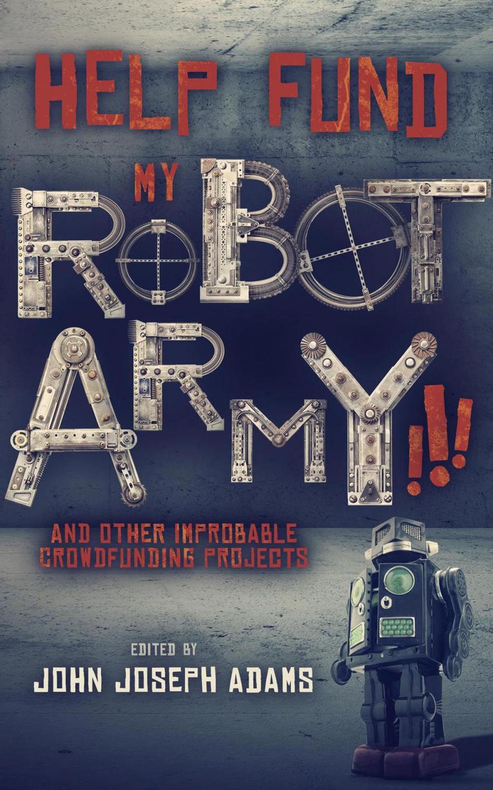 Big bigCover of Help Fund My Robot Army and Other Improbable Crowdfunding Projects