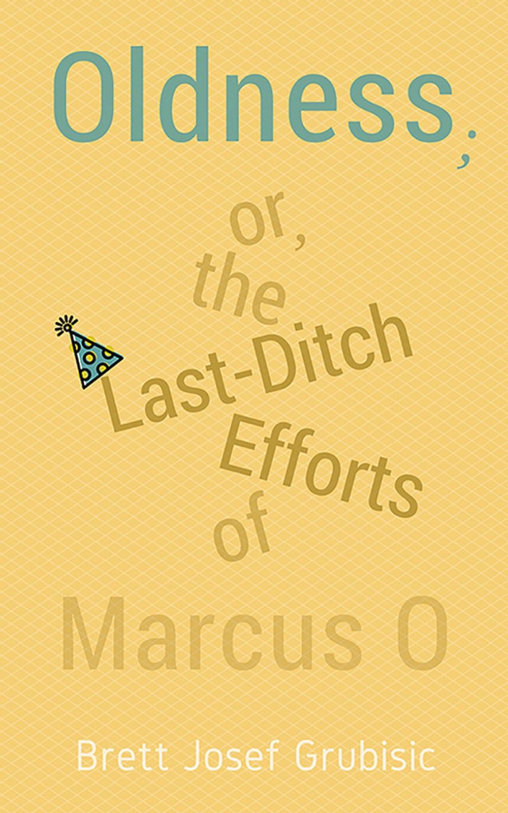 Big bigCover of Oldness; or, the Last-Ditch Efforts of Marcus O
