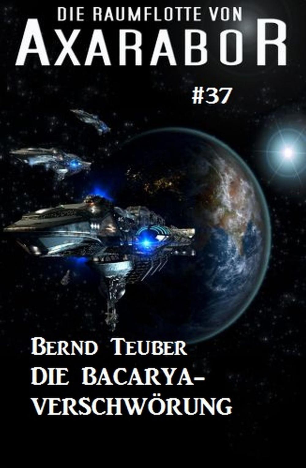 Big bigCover of Die Raumflotte von Axarabor #37: Die Bacarya-Verschwörung