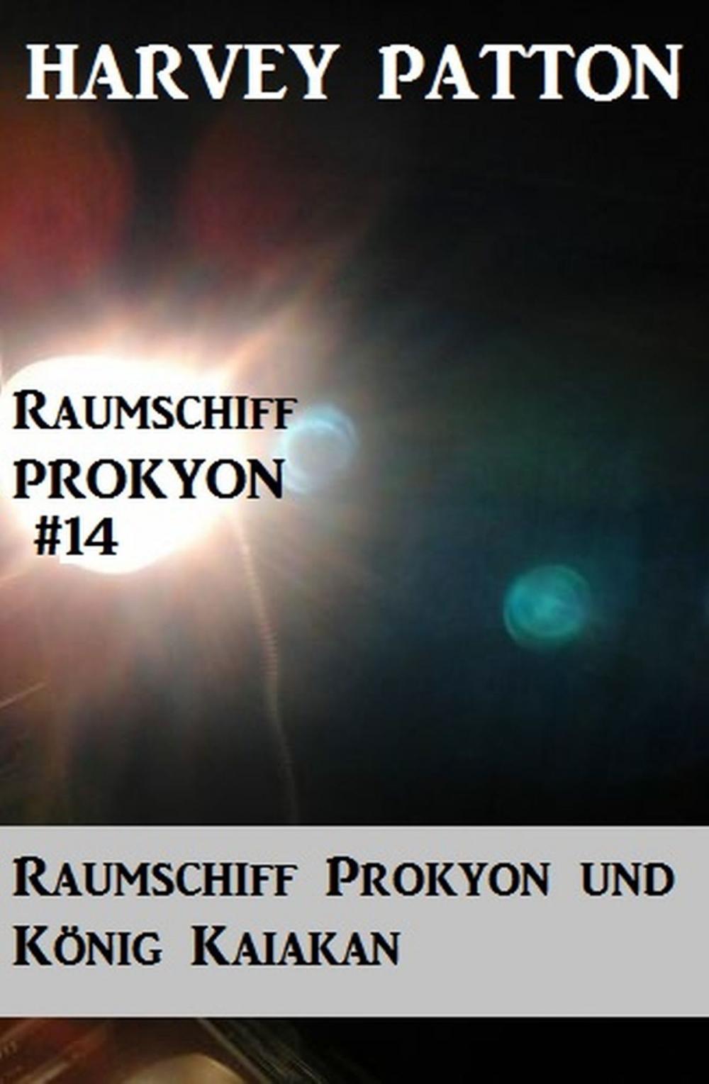 Big bigCover of Raumschiff Prokyon und König Kaiakan (Raumschiff Prokyon #14)