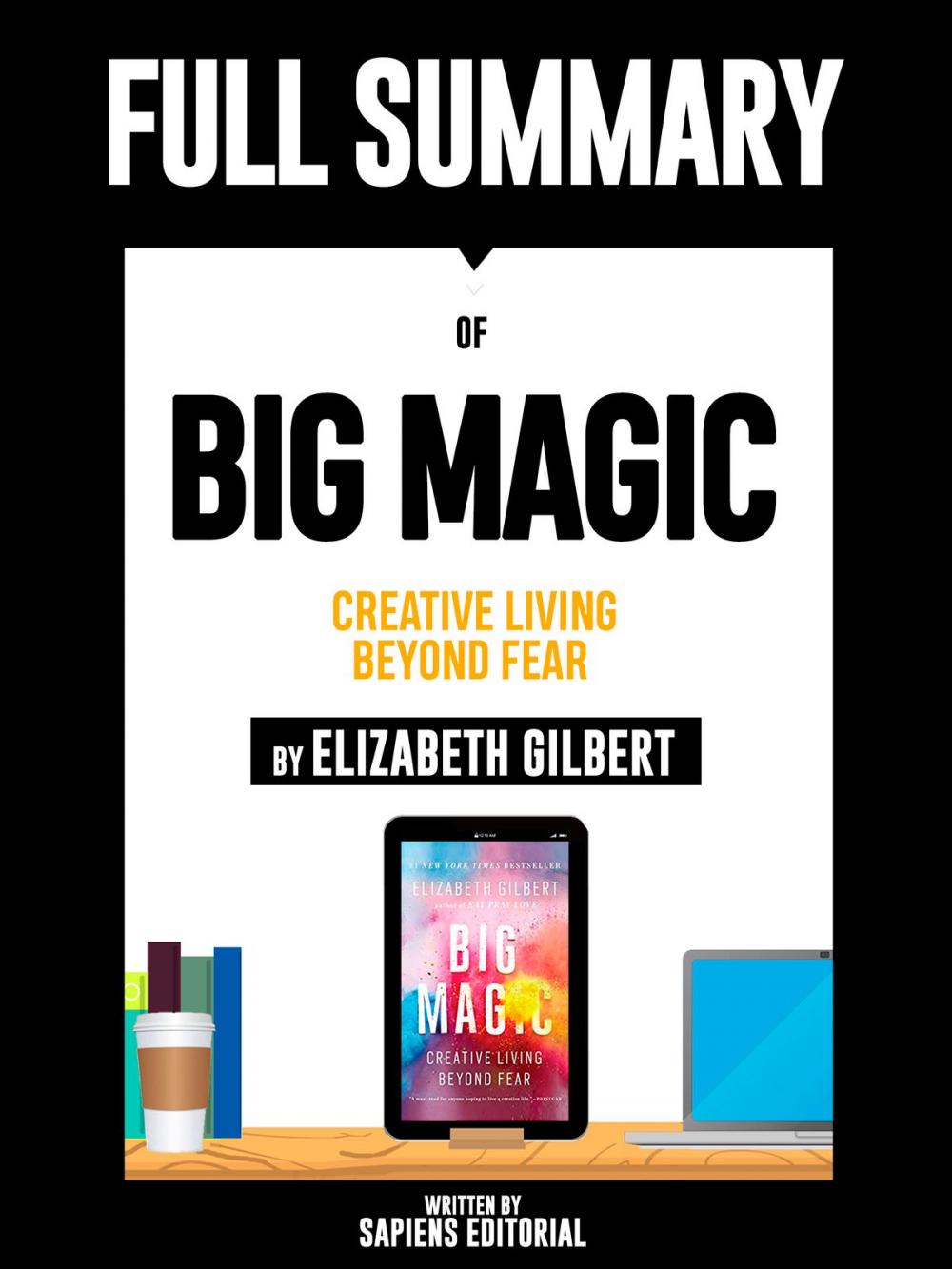 Big bigCover of Full Summary Of "Big Magic: Creative Living Beyond Fear - By Elizabeth Gilbert"