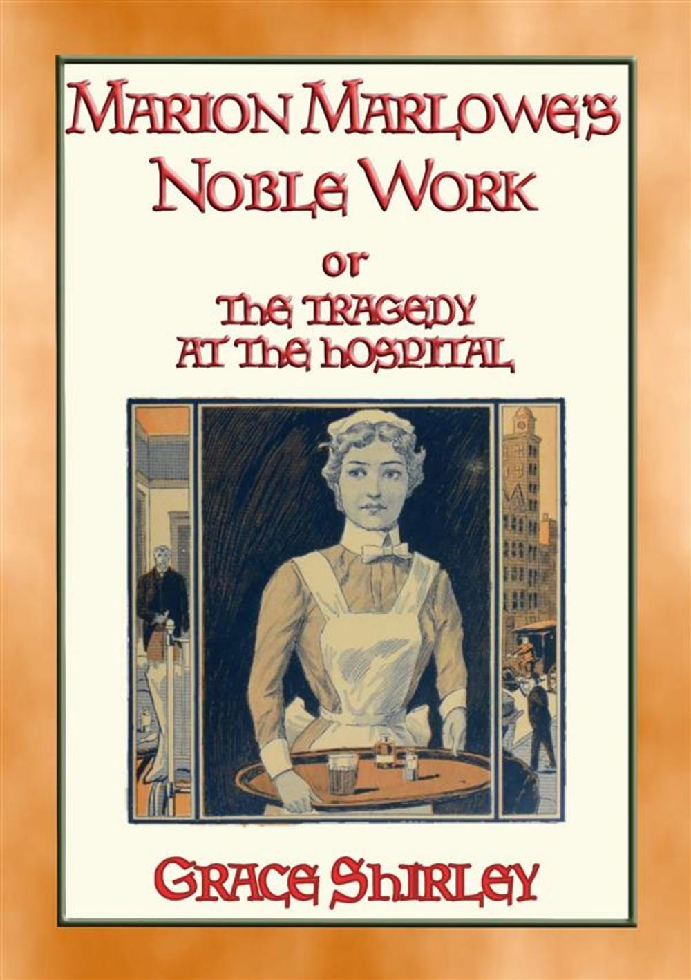 Big bigCover of MARION MARLOWE’S NOBLE WORK - The Tragedy at the Hospital