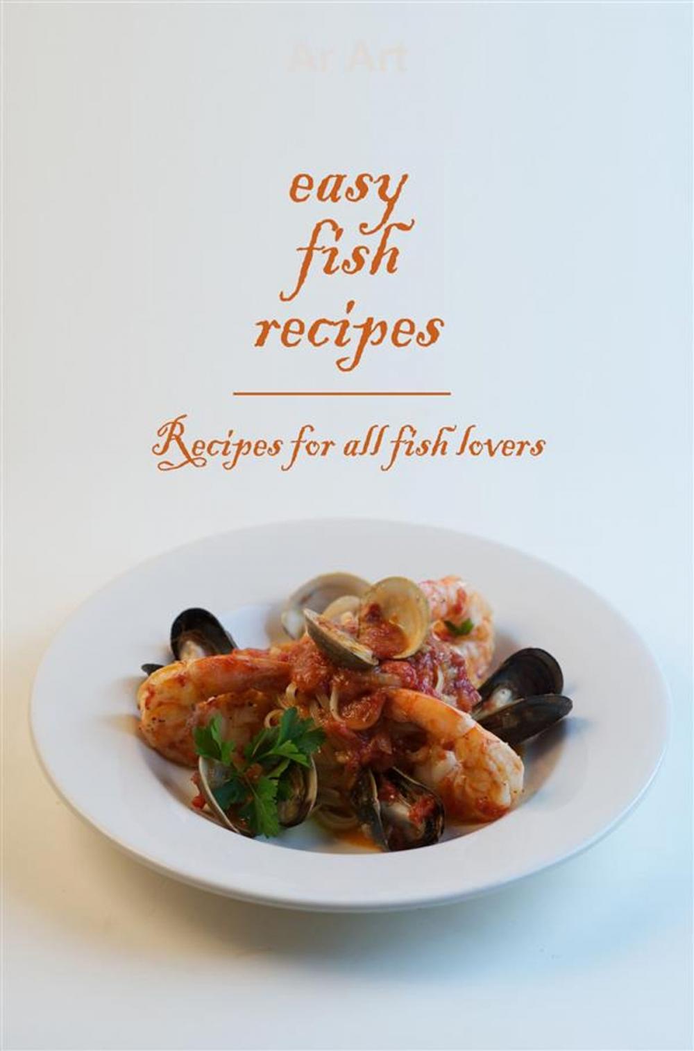 Big bigCover of Easy Fish Recipes - Recipes for all fish lovers