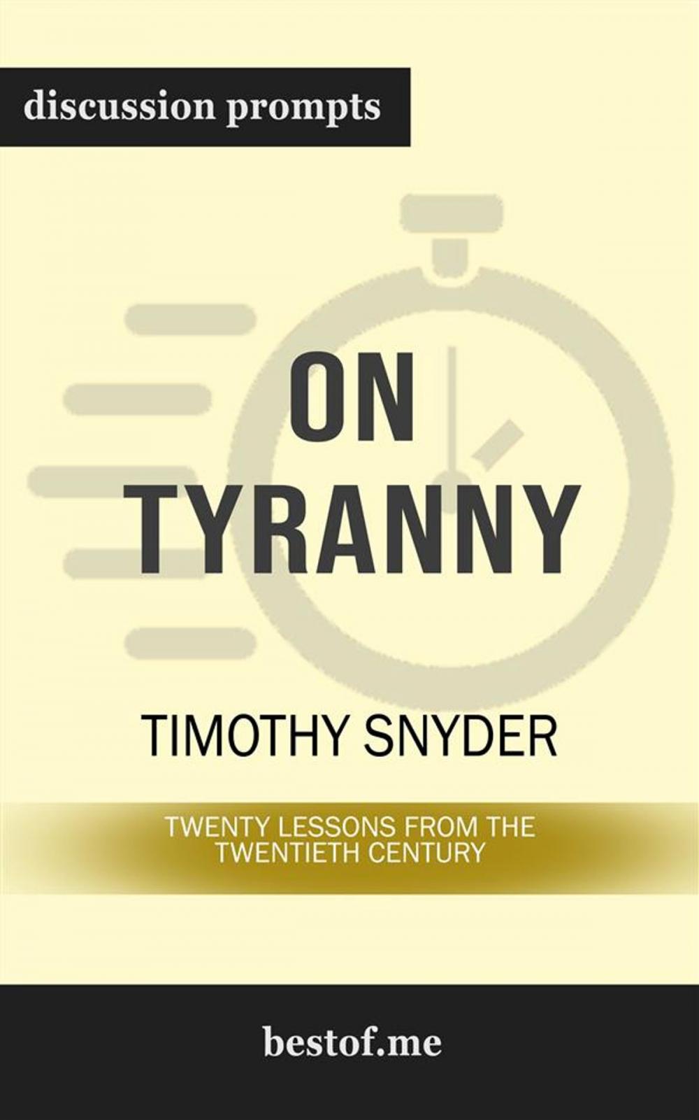 Big bigCover of On Tyranny: Twenty Lessons from the Twentieth Century: Discussion Prompts
