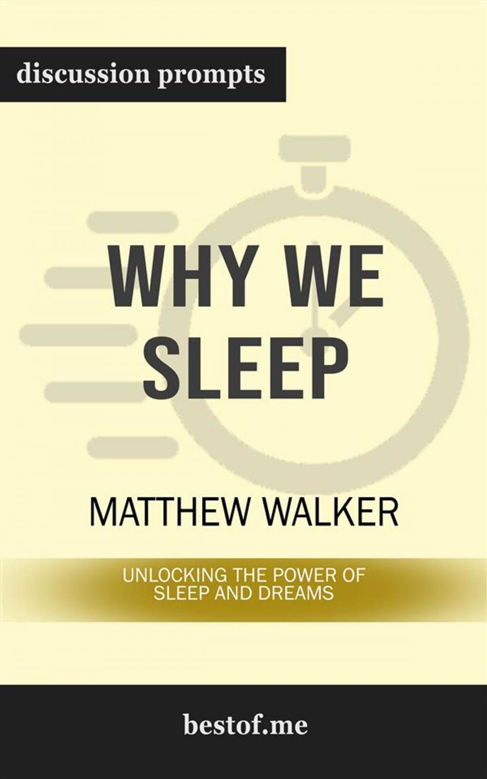 Big bigCover of Why We Sleep: Unlocking the Power of Sleep and Dreams: Discussion Prompts