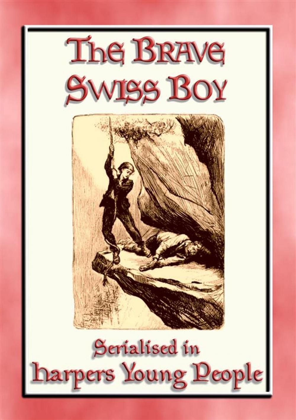 Big bigCover of THE BRAVE SWISS BOY - A novel from Harper's Young People