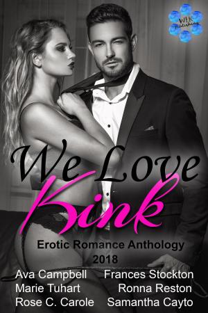 Cover of the book We Love Kink - Erotic Romance Anthology - 2018 by Maya Banks