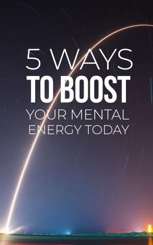 Cover of the book 5 Ways To Boost Your Mental Energy Today by Duc Le