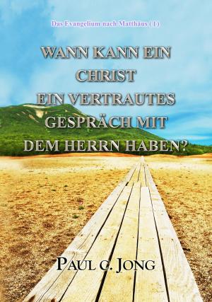 Cover of the book WANN KANN EIN CHRIST EIN VERTRAUTES GESPRÄCH MIT DEM HERRN HABEN? by Paul C. Jong