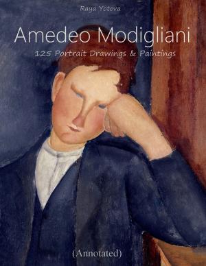 Cover of the book Amedeo Modigliani: 125 Portrait Drawings & Paintings (Annotated) by Raya Yotova