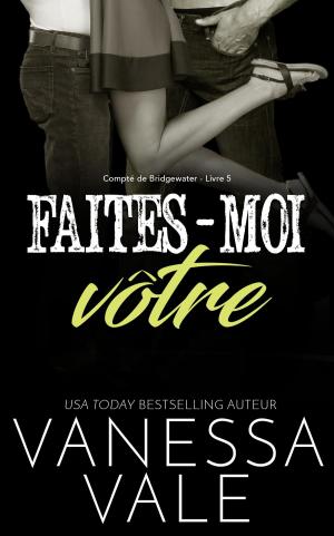 Cover of the book Faites-moi vôtre by Vanessa Vale, Ванесса Вейл