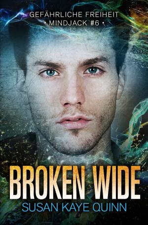 Cover of the book Broken Wide – Gefährliche Freiheit (Mindjack #6) by Susan Kaye Quinn