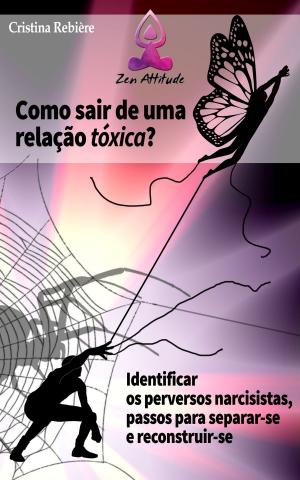 Cover of the book Como sair de uma relação tóxica by Cristina Rebiere, Olivier Rebiere