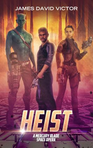 Cover of the book Heist: A Mercury Blade Space Opera by James David Victor