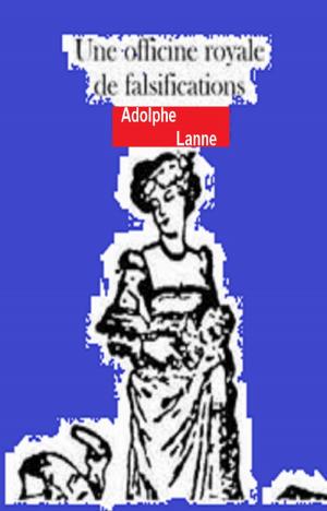 Cover of the book Une officine royale de falsifications by Sophie Cottin