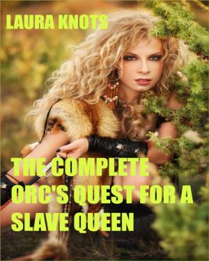 Cover of the book The Complete Orc's Quest for a Slave Queen by Laura Knots