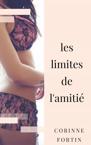 Cover of the book Les limites de l'amitié [COMPLET] by Corinne Fortin