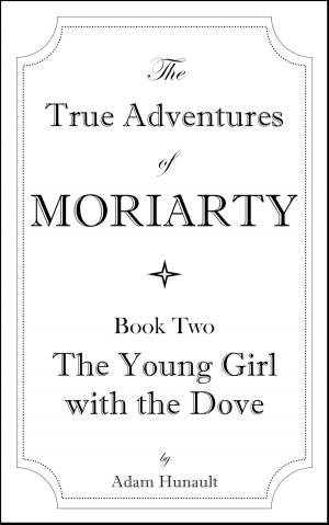 Cover of the book The Young Girl with the Dove (True Adventures of Moriarty Book 2) by Barry Carlos