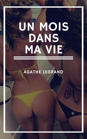 Cover of the book Un mois dans ma vie by Agathe Legrand