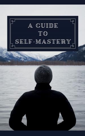 Cover of the book A Guide To Self Mastery by Dante Petrilla