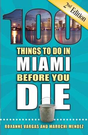Cover of the book 100 Things to Do in Miami Before You Die, Second Edition by Kimberley Lovato, Jill K. Robinson