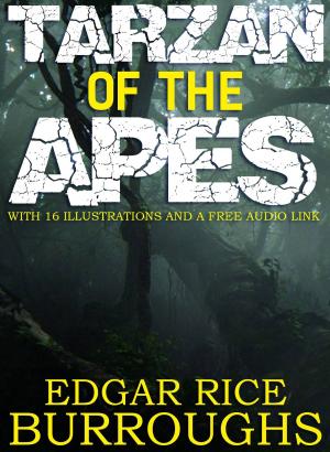 Cover of the book Tarzan of the Apes: With 16 Illustrations and a Free Audio Link by Oscar Wilde