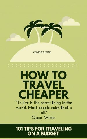 Cover of the book How To Travel Cheaper by Baptiste