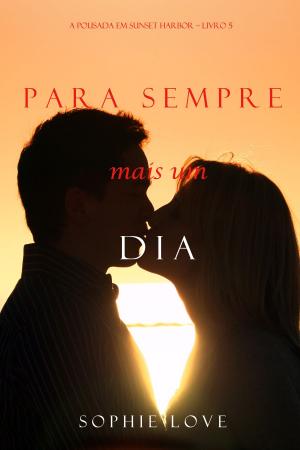Cover of the book Para Sempre e Um Dia (A Pousada em Sunset Harbor – Livro 5) by Melanie Leigh