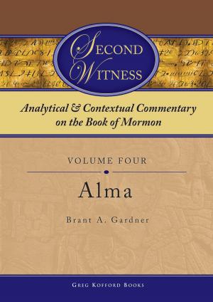 bigCover of the book Second Witness: Analytical and Contextual Commentary on the Book of Mormon: Volume 4 - Alma by 