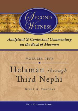 Cover of the book Second Witness: Analytical and Contextual Commentary on the Book of Mormon: Volume 5 - Helaman through Third Nephi by B. H. Roberts, 