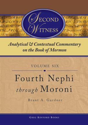 Cover of the book Second Witness: Analytical and Contextual Commentary on the Book of Mormon: Volume 6 - Fourth Nephi through Moroni by Joann Follett Mortensen, 