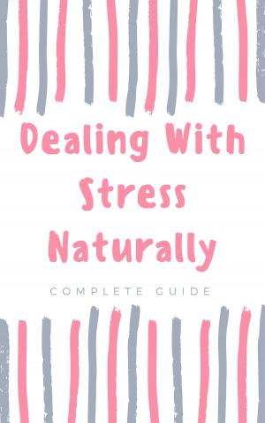 Cover of the book How to Deal With Stress Naturally by Stéphane Talbot