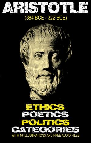 Book cover of Aristotle’s Ethics, Poetics, Politics, and Categories: With 16 Illustrations and Free Audio Files